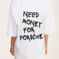 Oversized White T-shirt Need Money for Porsche